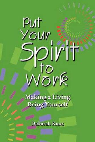 Cover image for Put Your Spirit to Work: Making a Living Being Yourself