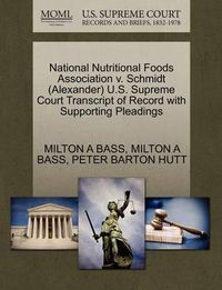 Cover image for National Nutritional Foods Association V. Schmidt (Alexander) U.S. Supreme Court Transcript of Record with Supporting Pleadings