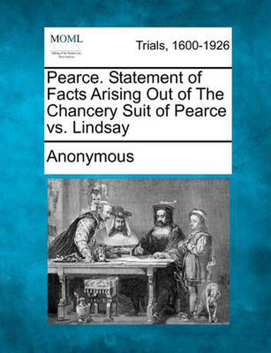 Cover image for Pearce. Statement of Facts Arising Out of the Chancery Suit of Pearce vs. Lindsay