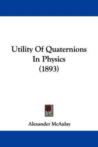 Cover image for Utility of Quaternions in Physics (1893)