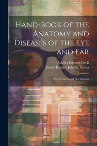 Cover image for Hand-Book of the Anatomy and Diseases of the Eye and Ear