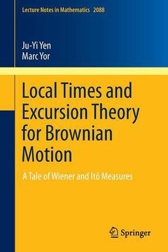 Cover image for Local Times and Excursion Theory for Brownian Motion: A Tale of Wiener and Ito Measures