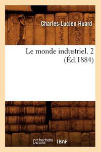 Cover image for Le Monde Industriel. 2 (Ed.1884)