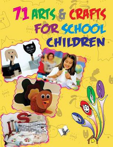 Cover image for 71 Arts & Crafts for School Children: Practice is the Only Way to Master an Art