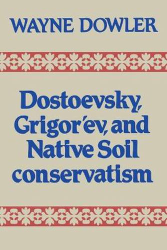 Cover image for Dostoevsky, Grigor'ev, and Native Soil Conservatism