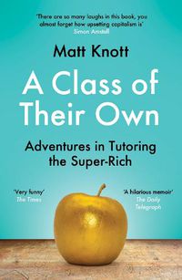 Cover image for A Class of Their Own: Adventures in Tutoring the Super-Rich