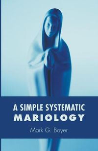 Cover image for A Simple Systematic Mariology