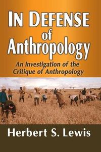 Cover image for In Defense of Anthropology: An Investigation of the Critique of Anthropology