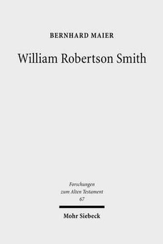 Cover image for William Robertson Smith: His Life, his Work and his Times