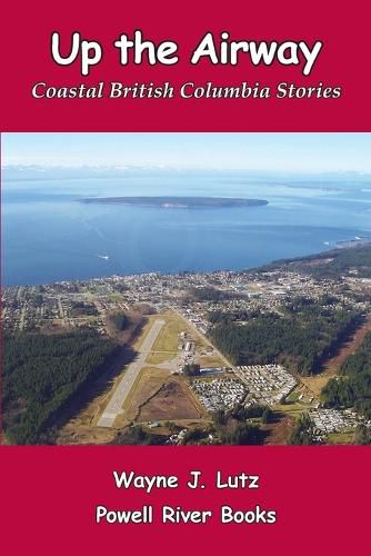 Cover image for Up the Airway: Coastal British Columbia Stories