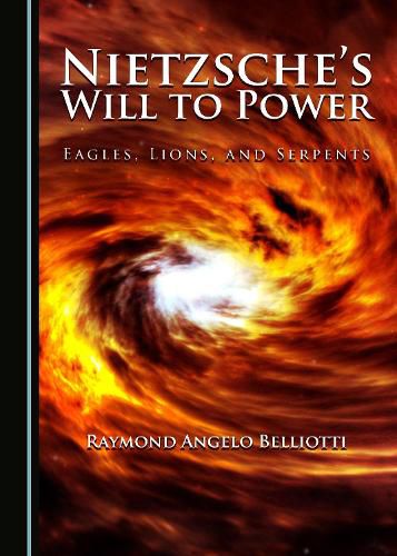 Nietzsche's Will to Power: Eagles, Lions, and Serpents