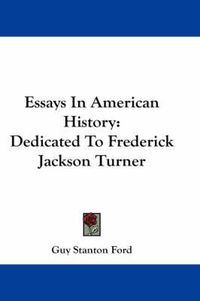 Cover image for Essays in American History: Dedicated to Frederick Jackson Turner