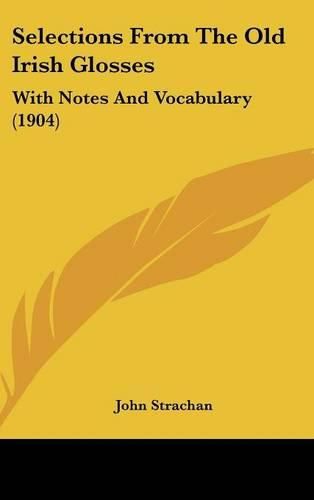 Cover image for Selections from the Old Irish Glosses: With Notes and Vocabulary (1904)