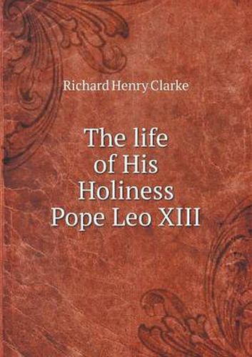 Cover image for The life of His Holiness Pope Leo XIII