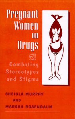 Cover image for Pregnant Women on Drugs: Combating Stereotypes and Stigma