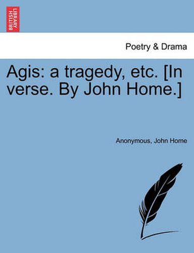 Cover image for Agis: A Tragedy, Etc. [In Verse. by John Home.]