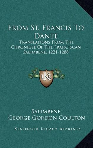 Cover image for From St. Francis to Dante: Translations from the Chronicle of the Franciscan Salimbene, 1221-1288