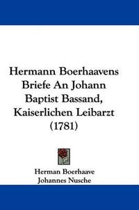 Cover image for Hermann Boerhaavens Briefe an Johann Baptist Bassand, Kaiserlichen Leibarzt (1781)