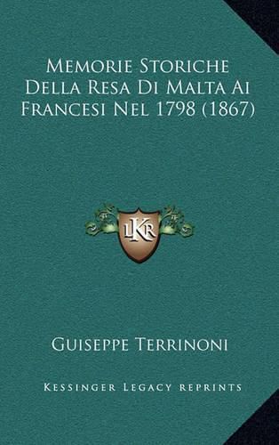 Cover image for Memorie Storiche Della Resa Di Malta AI Francesi Nel 1798 (1867)