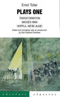 Cover image for Toller: Plays One: Transformation; Masses Man; Hoppla We'Re Alive!