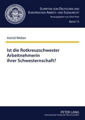 Cover image for Ist Die Rotkreuzschwester Arbeitnehmerin Ihrer Schwesternschaft?: Zugleich Eine Untersuchung Der Arbeitnehmereigenschaft Mithilfe Der Agb-Kontrolle