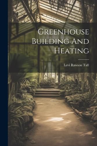 Cover image for Greenhouse Building And Heating