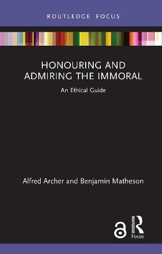 Cover image for Honouring and Admiring the Immoral: An Ethical Guide
