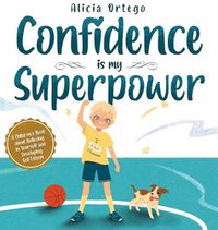 Cover image for Confidence is my Superpower: A Kid's Book about Believing in Yourself and Developing Self-Esteem.