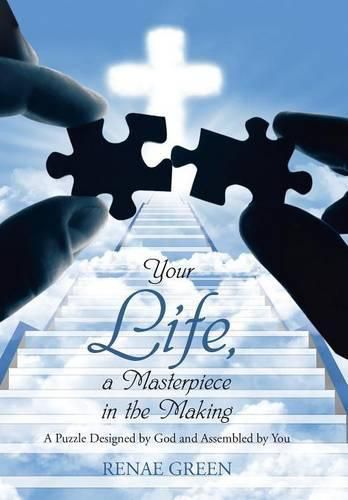 Cover image for Your Life, A Masterpiece in the Making: A Puzzle Designed by God and Assembled by You