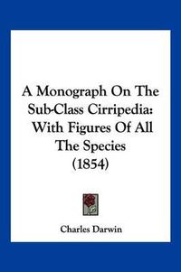 Cover image for A Monograph on the Sub-Class Cirripedia: With Figures of All the Species (1854)