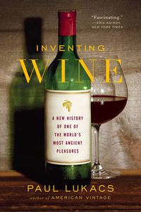 Cover image for Inventing Wine: A New History of One of the World's Most Ancient Pleasures