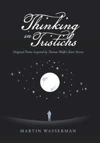 Cover image for Thinking in Tristichs: Original Poems Inspired by Thomas Wolfe's Short Stories