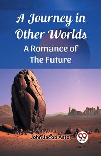 Cover image for A Journey in Other Worlds A Romance of the Future