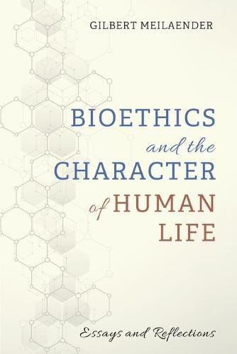 Bioethics and the Character of Human Life: Essays and Reflections