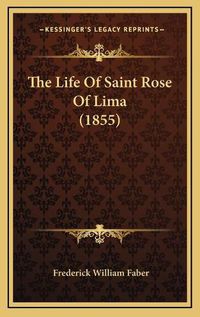 Cover image for The Life of Saint Rose of Lima (1855)