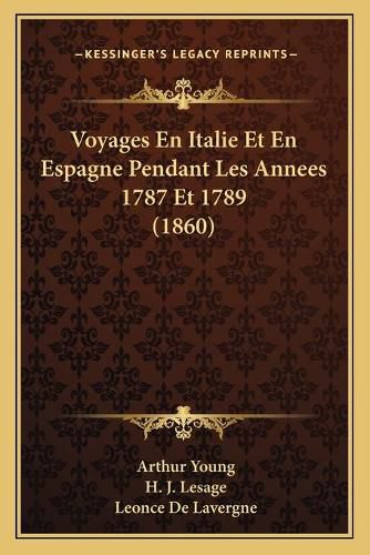 Voyages En Italie Et En Espagne Pendant Les Annees 1787 Et 1789 (1860)