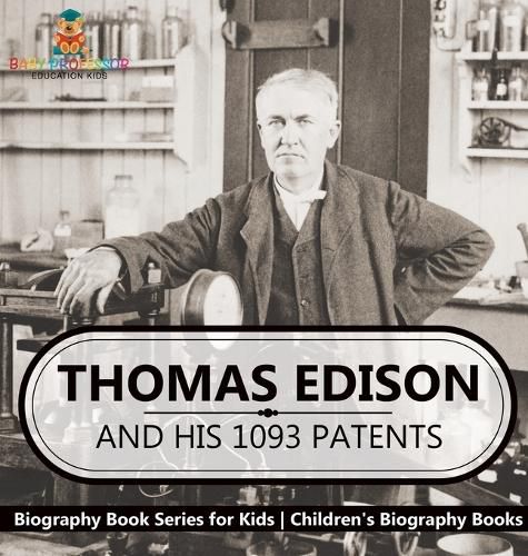 Thomas Edison and His 1093 Patents - Biography Book Series for Kids Children's Biography Books