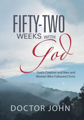 Cover image for Fifty-Two Weeks with God: God's Creation and Men and Women Who Followed Christ