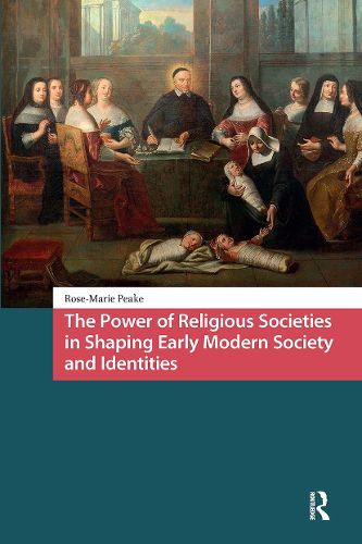 Cover image for The Power of Religious Societies in Shaping Early Modern Society and Identities