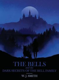 Cover image for The Bells and the Dark Secrets of the Bell Family