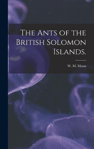 The Ants of the British Solomon Islands.