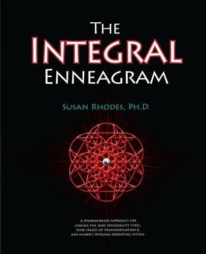 Cover image for The Integral Enneagram: A Dharma-Oriented Approach for Linking the Nine Personality Types, Nine Stages of Transformation & Ken Wilber's Integral Operating System