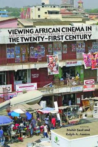 Cover image for Viewing African Cinema in the Twenty-first Century: Art Films and the Nollywood Video Revolution