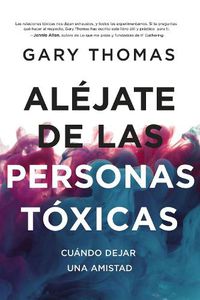 Cover image for Alejate de las personas toxicas: Cuando dejar una amistad