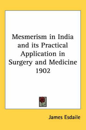 Cover image for Mesmerism in India and Its Practical Application in Surgery and Medicine 1902