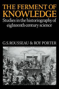 Cover image for The Ferment of Knowledge: Studies in the Historiography of Eighteenth-Century Science