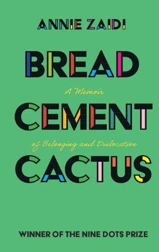 Cover image for Bread, Cement, Cactus: A Memoir of Belonging and Dislocation