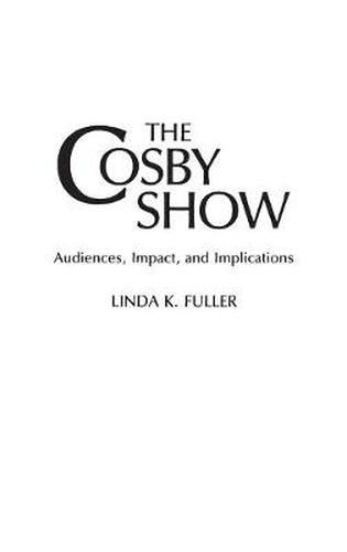 Cover image for The Cosby Show: Audiences, Impact, and Implications