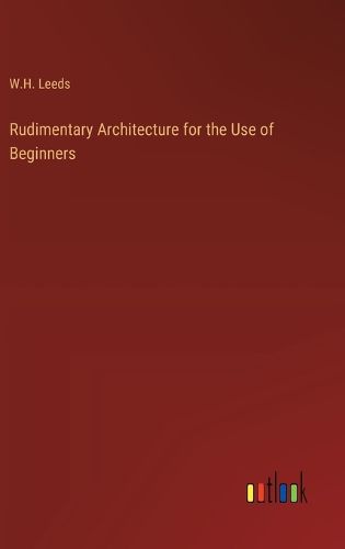 Cover image for Rudimentary Architecture for the Use of Beginners