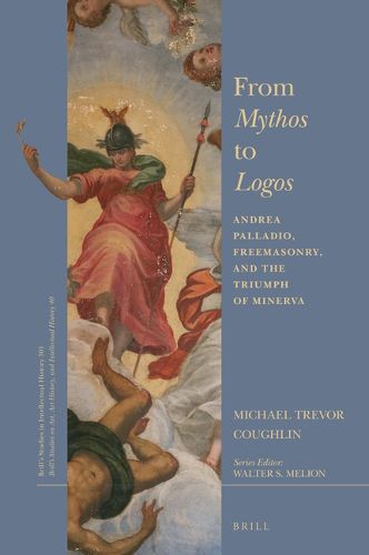 Cover image for From Mythos to Logos: Andrea Palladio, Freemasonry, and the Triumph of Minerva